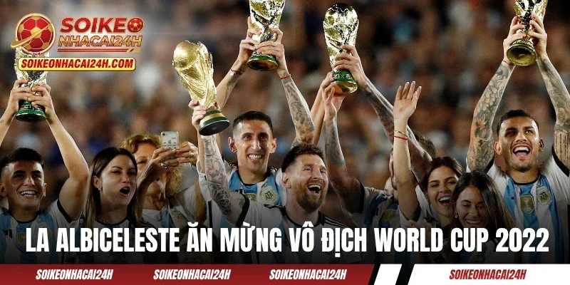 Đội Tuyển Argentina - Messi Kéo Dài Trang Vàng Huy Hoàng? La Albiceleste ăn mừng chức vô địch World Cup 2022