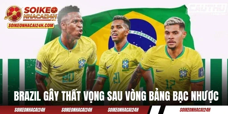 Đội Tuyển Brazil - Nỗi Lo Của Một Nền Bóng Đá Từng Gây Bão Đội tuyển Brazil gây thất vọng sau vòng bảng bạc nhược