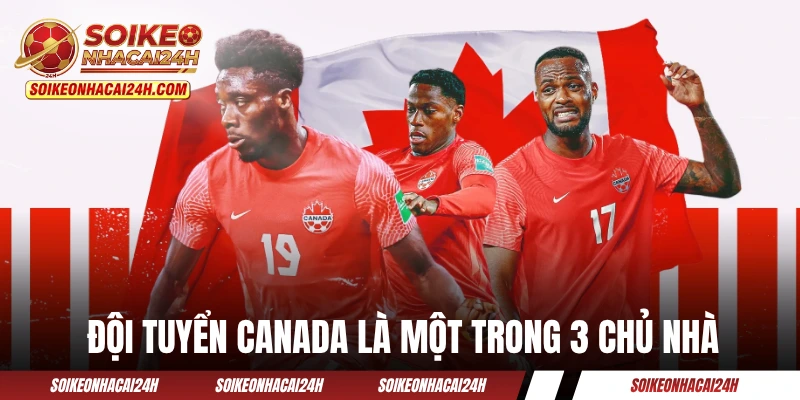 Đội tuyển Canada là một trong 3 chủ nhà của World Cup 2026