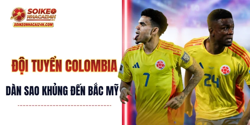 Đội Tuyển Colombia - Tung Nhận Sự Khủng Đe Doạ Ngôi Đầu Bảng