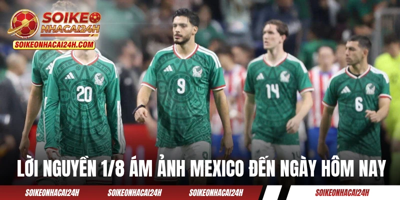 Đội Tuyển Mexico - Phá Vỡ Lời Nguyền 1/8 Với Tư Cách Chủ Nhà Lời nguyền 1/8 ám ảnh Mexico đến ngày hôm nay