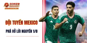 Đội Tuyển Mexico - Phá Vỡ Lời Nguyền 1/8 Với Tư Cách Chủ Nhà