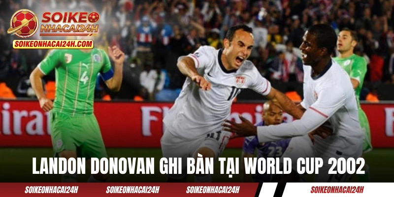 Đội Tuyển Mỹ - Sự Quyết Tâm Vào Knock-Out Của Một Chủ Nhà Landon Donovan ghi bàn giúp ĐT Mỹ tiến sâu tại World Cup 2002