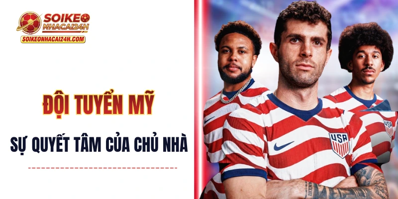 Đội Tuyển Mỹ - Sự Quyết Tâm Vào Knock-Out Của Một Chủ Nhà