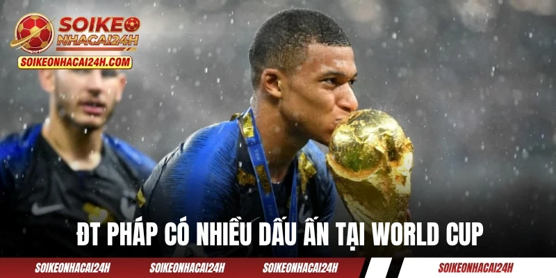 Đội Tuyển Pháp - Liệu Gà Trống Gaulois Có Lại Gáy Vang? ĐT Pháp có nhiều dấu ấn tại sân chơi lớn nhất hành tinh