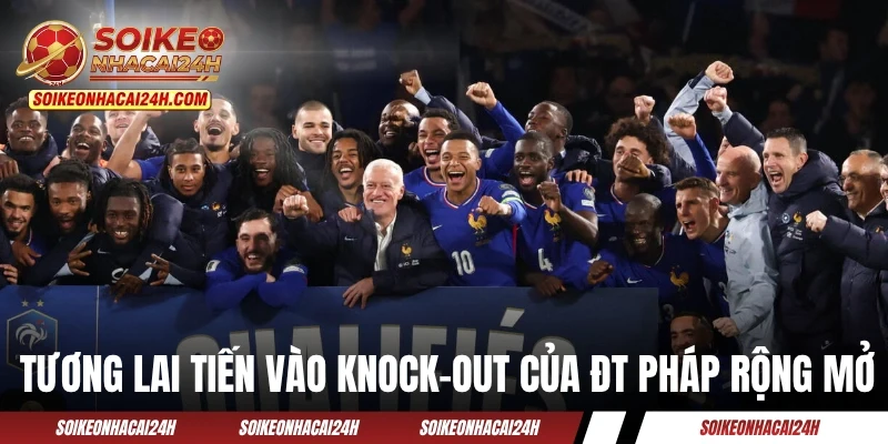 Đội Tuyển Pháp - Liệu Gà Trống Gaulois Có Lại Gáy Vang? Tương lai tiến vào knock-out của ĐT Pháp rất rộng mở