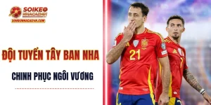 Đội Tuyển Tây Ban Nha - Quyết Tâm Chinh Phục Ngôi Vương