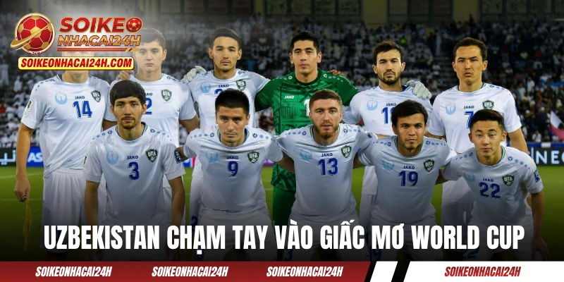 Đội Tuyển Uzbekistan: Đại Diện Duy Nhất Đến Từ Trung Á Đội tuyển Uzbekistan chạm tay vào giấc mơ World Cup