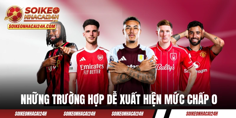 Những trường hợp dễ xuất hiện mức chấp 0