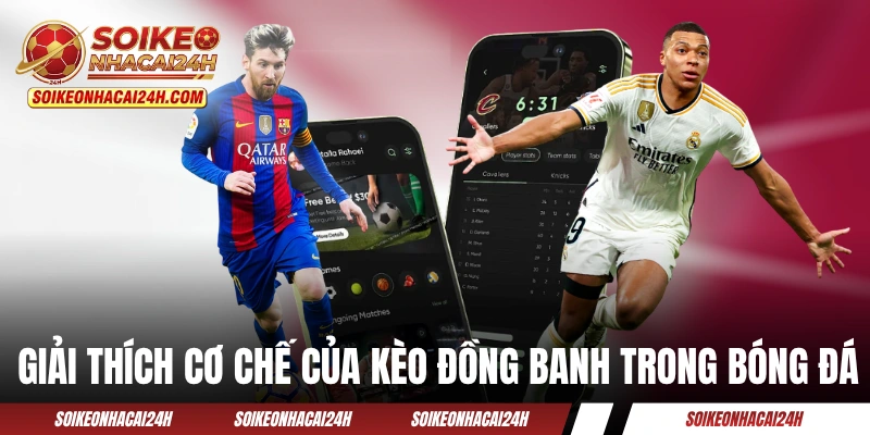 Giải thích cơ chế của kèo đồng banh trong bóng đá