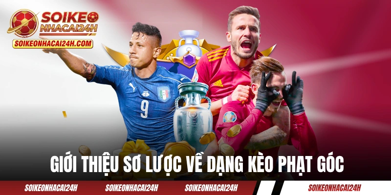 Giới thiệu sơ lược về dạng kèo phạt góc
