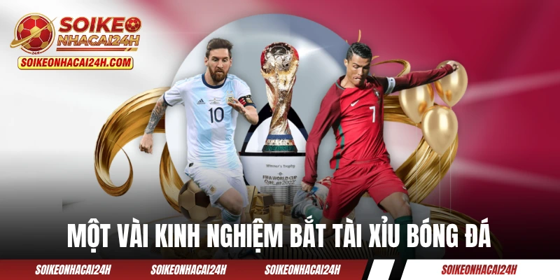 Kèo Tài Xỉu - Hướng Dẫn Cách Chơi Như Một Cao Thủ Túc Cầu! Một vài kinh nghiệm bắt Tài Xỉu bóng đá của chuyên gia