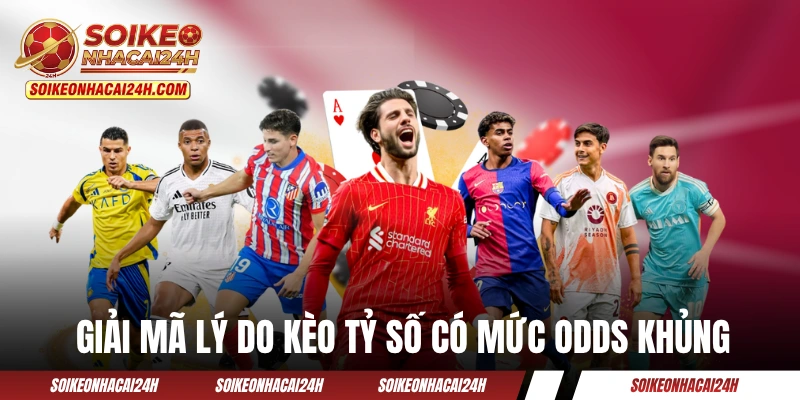 Giải mã lý do kèo tỷ số có mức odds khủng