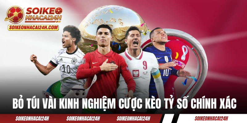 Bỏ túi vài kinh nghiệm kèo cược tỷ số chính xác