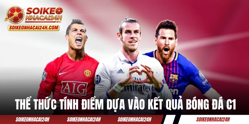 Kết Quả Bóng Đá C1 - KQBĐ UEFA Champions League Hôm Nay Thể thức tính điểm dựa vào kết quả bóng đá C1