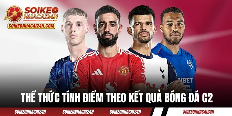Kết Quả Bóng Đá C2 Châu Âu Cập Nhật Nhanh Nhất Trong Ngày Thể thức tính điểm theo hệ thống kết quả bóng đá C2