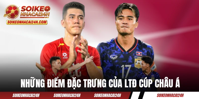 Lịch Thi Đấu Asian Cup 2027 - Cập Nhật Lịch Trình Liên Tục Những điểm đặc trưng của LTĐ cúp châu Á