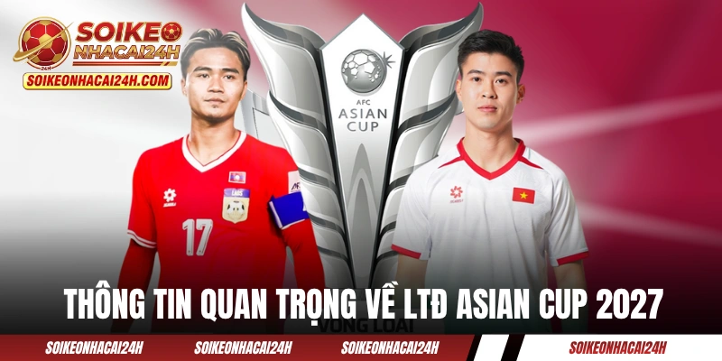 Lịch Thi Đấu Asian Cup 2027 - Cập Nhật Lịch Trình Liên Tục Vài thông tin quan trọng về lịch thi đấu Asian Cup 2027