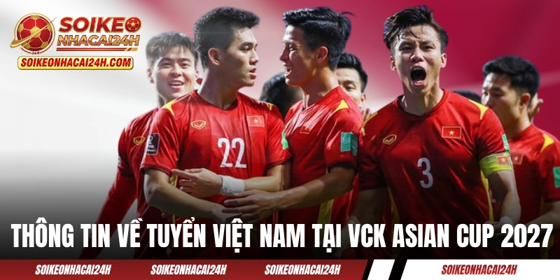 Lịch Thi Đấu Asian Cup 2027 - Cập Nhật Lịch Trình Liên Tục Thông tin về tuyển Việt Nam tại VCK Asian Cup 2027