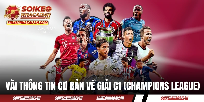 Lịch Thi Đấu Cup C1 - Sức Nóng Từ Các “Ông Lớn” Châu Âu Vài thông tin cơ bản về giải C1 (Champions League)