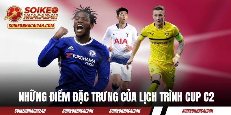 Lịch Thi Đấu Cup C2 - Cập Nhật Mùa Giải 2025/2026 Từng Ngày Những điểm đặc trưng của lịch trình Cup C2