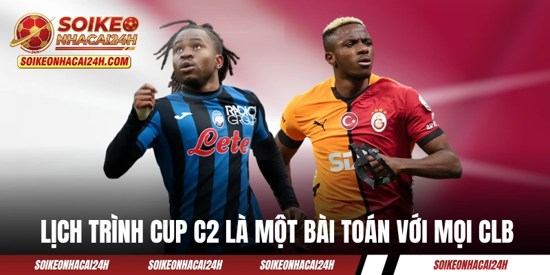 Lịch Thi Đấu Cup C2 - Cập Nhật Mùa Giải 2025/2026 Từng Ngày Lịch trình Cup C2 là một bài toán với mọi CLB
