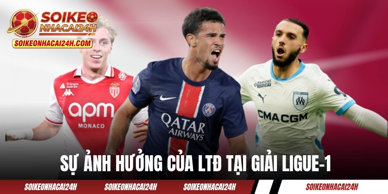 Lịch Thi Đấu Ligue-1 - Cập Nhật Vòng Đấu VĐQG Pháp Mới Nhất Sự ảnh hưởng của LTĐ tại giải Ligue-1
