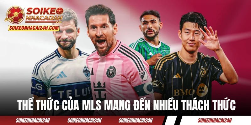 Lịch Thi Đấu MLS - Theo Sát Lịch Trình Giải Nhà Nghề Mỹ Thể thức độc đáo của MLS mang đến nhiều thách thức