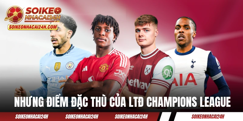 Lịch Thi Đấu Ngoại Hạng Anh - Theo Sát Premier League 24/7 Nhưng điểm đặc thù của LTĐ Champions League