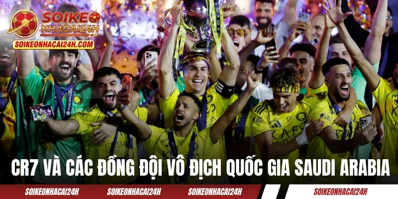 CR7 và các đồng đội vô địch quốc gia Saudi Arabia 2026