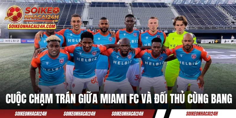Miami FC - "Gã Khổng Lồ" Lâu Đời Nhưng Ít Được Biết Đến Những cuộc chạm trán giữa Miami FC và đối thủ cùng bang