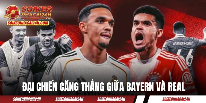 Bayern Munich - Từ Thời Kỳ Đen Tối Đến “Hùm Xám” Ngạo Nghễ Đại chiến căng thẳng giữa Bayern và Real