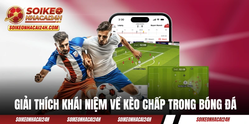 Giải thích khái niệm về kèo chấp trong bóng đá