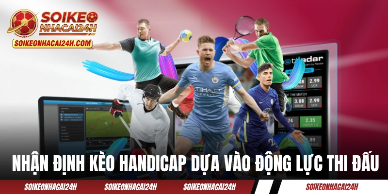 Nhận định kèo Handicap dựa vào động lực thi đấu