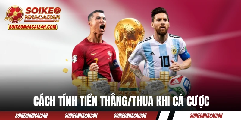 Hướng dẫn cách tính tiền thắng/thua khi cá cược