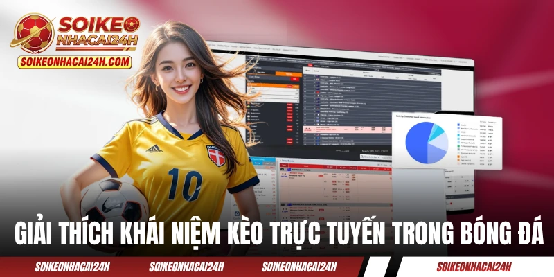 Giải thích khái niệm về kèo trực tuyến trong bóng đá