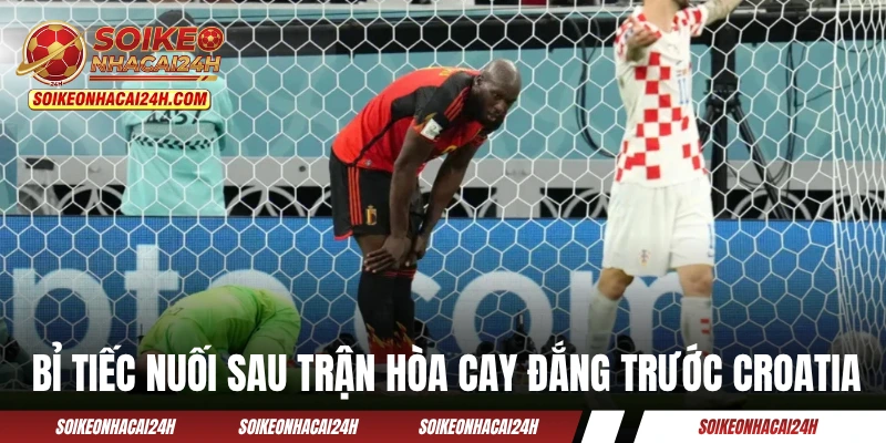 Bỉ tiếc nuối sau trận hòa cay đắng trước Croatia