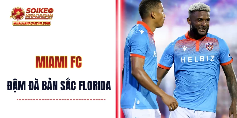 Miami FC - "Gã Khổng Lồ" Lâu Đời Nhưng Ít Được Biết Đến