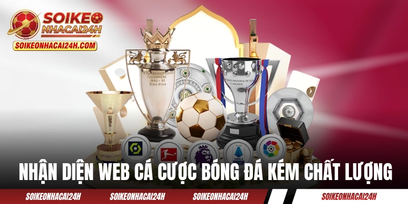 Web Cá Cược Bóng Đá - Những Điều Cần Lưu Ý Khi Tham Gia Cách nhận diện web cá cược bóng đá kém chất lượng