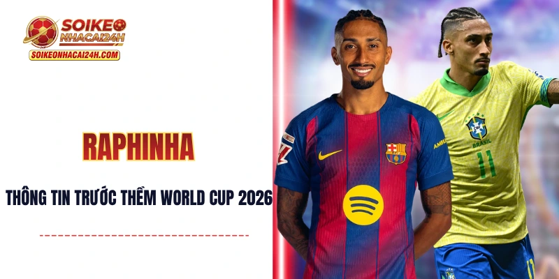 Raphinha - Cập Nhật Thông Tin Trước Thềm VCK World Cup 2026