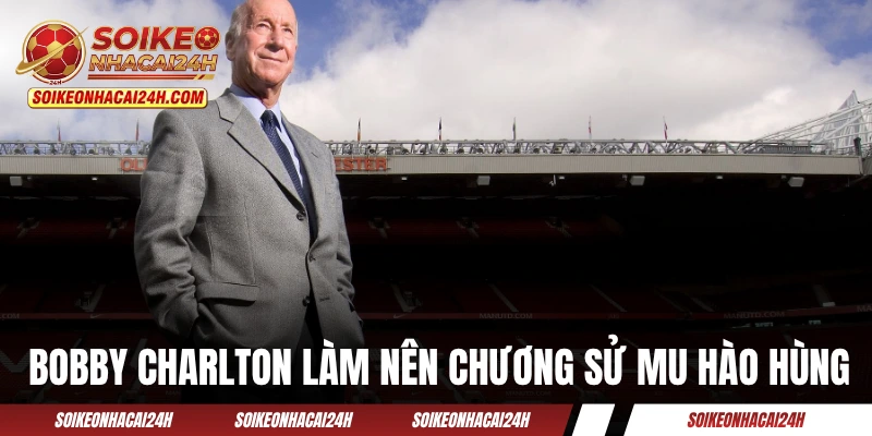 Tiền Đạo Hay Nhất MU - Định Nghĩa Về Một "Quỷ Đỏ" Hoàn Hảo? Bobby Charlton đã làm nên chương sử MU hào hùng