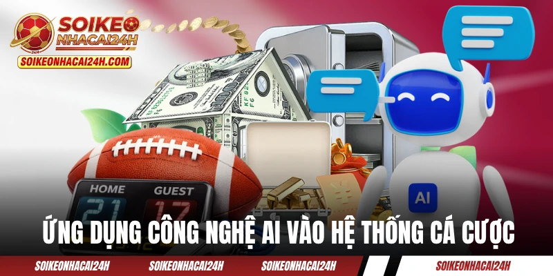 Trang Cá Độ Bóng Đá 2026 - Những Xu Hướng Nào Đang Lên Ngôi? Ứng dụng công nghệ AI vào hệ thống cá cược