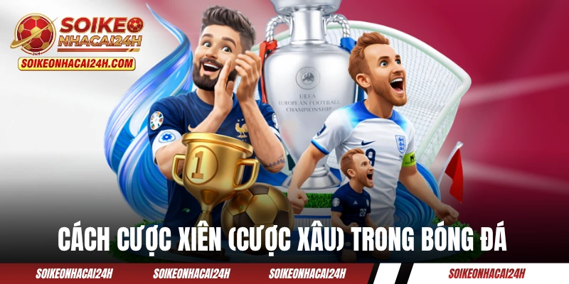 Tỷ Lệ Kèo Trực Tuyến - Cách Xem Và Những Thao Tác Cơ Bản Cách cược xiên (cược xâu) trong bóng đá