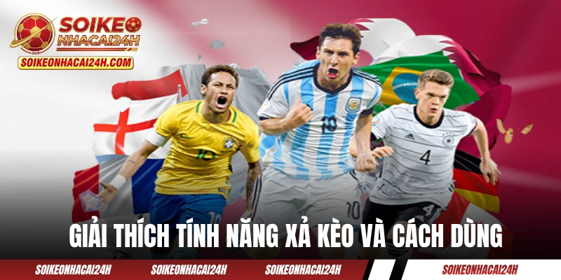 Tỷ Lệ Kèo Trực Tuyến - Cách Xem Và Những Thao Tác Cơ Bản Giải thích tính năng xả kèo và cách dùng